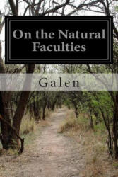 On the Natural Faculties - Galen, Arthur John Brock (ISBN: 9781511555241)