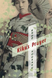 Kiku's Prayer - Shusaku (ISBN: 9780231162821)