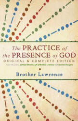The Practice of the Presence of God: Original & Complete Edition - Brother Lawrence (2014)