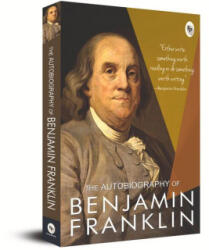 The Autobiography of Benjamin Franklin - Franklin, Benjamin (2015)