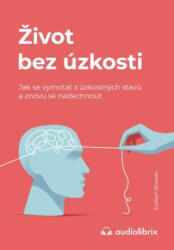 Život bez úzkosti / Jak se vymotat z úzkostných stavů a znovu se nadechnout (ISBN: 9788088407256)