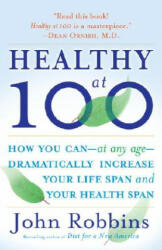 Healthy at 100 - John Robbins (ISBN: 9780345490117)