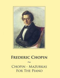Chopin - Mazurkas For The Piano - Frederic Chopin, Samwise Publishing (ISBN: 9781500827007)