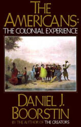 The Americans: The Colonial Experience - Daniel J. Boorstin (ISBN: 9780394705132)
