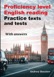 Proficiency level English Reading - Practice texts and tests - Andrew Rossiter (ISBN: 9782958385521)