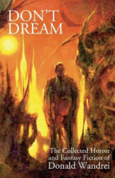 Don't Dream: The Collected Horror and Fantasy of Donald Wandrei - Donald Wandrei (ISBN: 9781878252852)