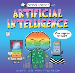 Basher Science Mini: Artificial Intelligence: When Computers Get Smart! - Simon Basher (ISBN: 9780753478196)