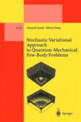 Stochastic Variational Approach to Quantum-Mechanical Few-Body Problems - Yasuyuki Suzuki, Kalman Varga (ISBN: 9783642084546)