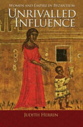 Unrivalled Influence - Judith Herrin (ISBN: 9780691166704)