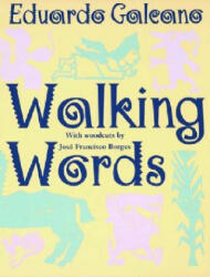Walking Words - Eduardo Galeano, Jose Francisco Borges, Mark Fried (ISBN: 9780393315141)