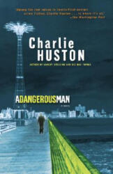 Dangerous Man - Charlie Huston (ISBN: 9780345481337)