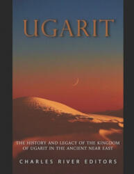 Ugarit: The History and Legacy of the Kingdom of Ugarit in the Ancient Near East - Charles River (2020)