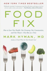 Food Fix: How to Save Our Health, Our Economy, Our Communities, and Our Planet--One Bite at a Time - Mark Hyman (ISBN: 9780316453141)