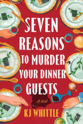 Seven Reasons to Murder Your Dinner Guests - WHITTLE K J (ISBN: 9781464242403)