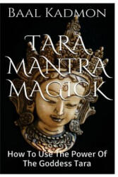 Tara Mantra Magick: How To Use The Power Of The Goddess Tara - Baal Kadmon (ISBN: 9781516927715)
