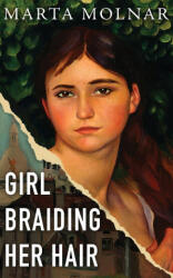 Girl Braiding Her Hair - Marta Molnar (ISBN: 9781940627656)