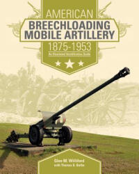 American Breechloading Mobile Artillery 1875-1953 - Glen M. Williford (ISBN: 9780764350498)