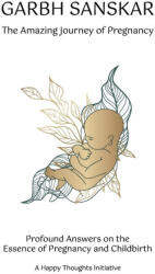 Garbh Sanskar - The Amazing Journey of Pregnancy - A Happy Thoughts Initiative (ISBN: 9789390132409)