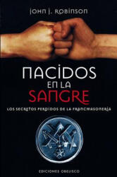 Nacidos en la Sangre: Los Secretos Perdidos de la Francmasoneria = Born in the Blood - John J. Robinson (ISBN: 9788497778435)