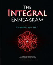 The Integral Enneagram: A Dharma-Oriented Approach for Linking the Nine Personality Types, Nine Stages of Transformation & Ken Wilber's Integr - Susan Rhodes (ISBN: 9780982479223)