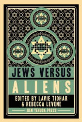 Jews vs Aliens - Rebecca Levene, Lavie Tidhar (ISBN: 9781934730621)