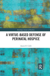 Virtue-Based Defense of Perinatal Hospice - Aaron D. Cobb (ISBN: 9781032177588)