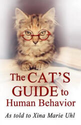 The Cat's Guide to Human Behavior - Xina Marie Uhl (ISBN: 9781930805118)