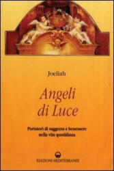 Angeli di luce. Portatori di saggezza nella vita quotidiana - Joeliah, L. Pietrantoni (ISBN: 9788827211106)