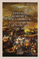A francia háborúk, Magyarország és a Habsburg Monarchia (2025)