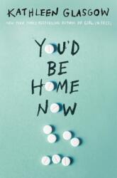 You'd Be Home Now - Kathleen Glasgow (ISBN: 9780525708049)