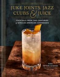 Juke Joints, Jazz Clubs și Juice: Carte de rețete de cocktailuri (ISBN: 9780593233825)