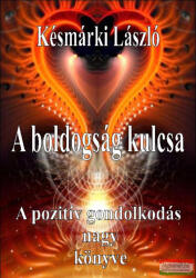 Késmárki László - A boldogság kulcsa - A pozitív gondolkodás nagy könyve (ISBN: 9786158142243)