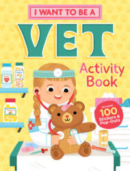 I Want to Be a Vet Activity Book: 100 Stickers & Pop-Outs - Editors Of Storey Publishing (ISBN: 9781635862164)