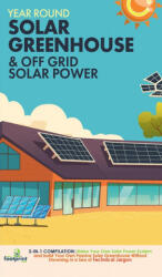 Year Round Solar Greenhouse & Off Grid Solar Power - Small Footprint Press (ISBN: 9781804210024)