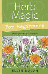 Herb Magic for Beginners - Ellen Dugan (ISBN: 9780738708379)