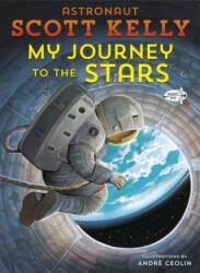 My Journey to the Stars - Scott Kelly, Andre Ceolin (ISBN: 9780593124659)