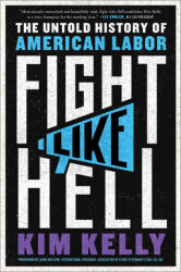 Fight Like Hell: The Untold History of American Labor - KELLY KIM (ISBN: 9781982171063)
