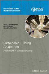 Sustainable Building Adaptation - Innovations in Decision-making - Sara J. Wilkinson, Hilde Remoy, Craig Langston (ISBN: 9781118477106)