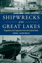 Shipwrecks of the Great Lakes - Anna Lardinois (ISBN: 9781493058556)