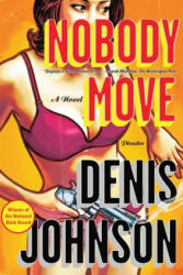 Nobody Move - Denis Johnson (ISBN: 9780312429614)