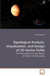 Topological Analysis, Visualization, and Design of 2D Vector Fields - Guoning Chen (ISBN: 9783639216196)