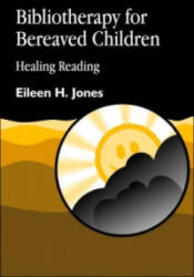 Bibliotherapy for Bereaved Children - Eileen H. Jones (ISBN: 9781843100041)