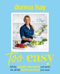 Too Easy: Your new favourite cookbook from the beloved bestselling Australian author of ONE PAN PERFECT and BASICS TO BRILLIANCE - Donna Hay (ISBN: 9781460766347)