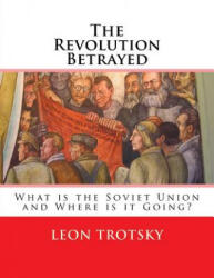 The Revolution Betrayed: What is the Soviet Union and Where is it Going? - Leon Trotsky, Max Eastman (ISBN: 9781537029931)