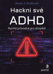 Hackni své ADHD - Rychlý průvodce pro dospělé | Jesse J. Anderson (ISBN: 9788026222507)