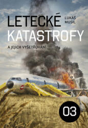 Letecké katastrofy a jejich vyšetřování 3 (ISBN: 9788087866566)