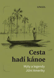 Cesta hadí kánoe. Mýty Jižní Ameriky (ISBN: 9788075089519)