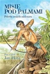 Misie pod palmami - Příběhy českých misionářů (ISBN: 9788075537867)