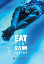 Eat Right, Swim Faster - Abby Knox (ISBN: 9781460292051)