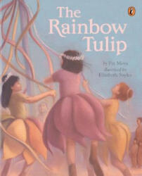 The Rainbow Tulip - Pat Mora, Elizabeth Sayles (ISBN: 9780142500095)